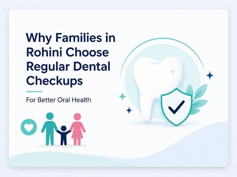 Why Families in Rohini Choose Regular Dental Checkups for Better Oral Health | Rainbow Dental, Rohini, Delhi